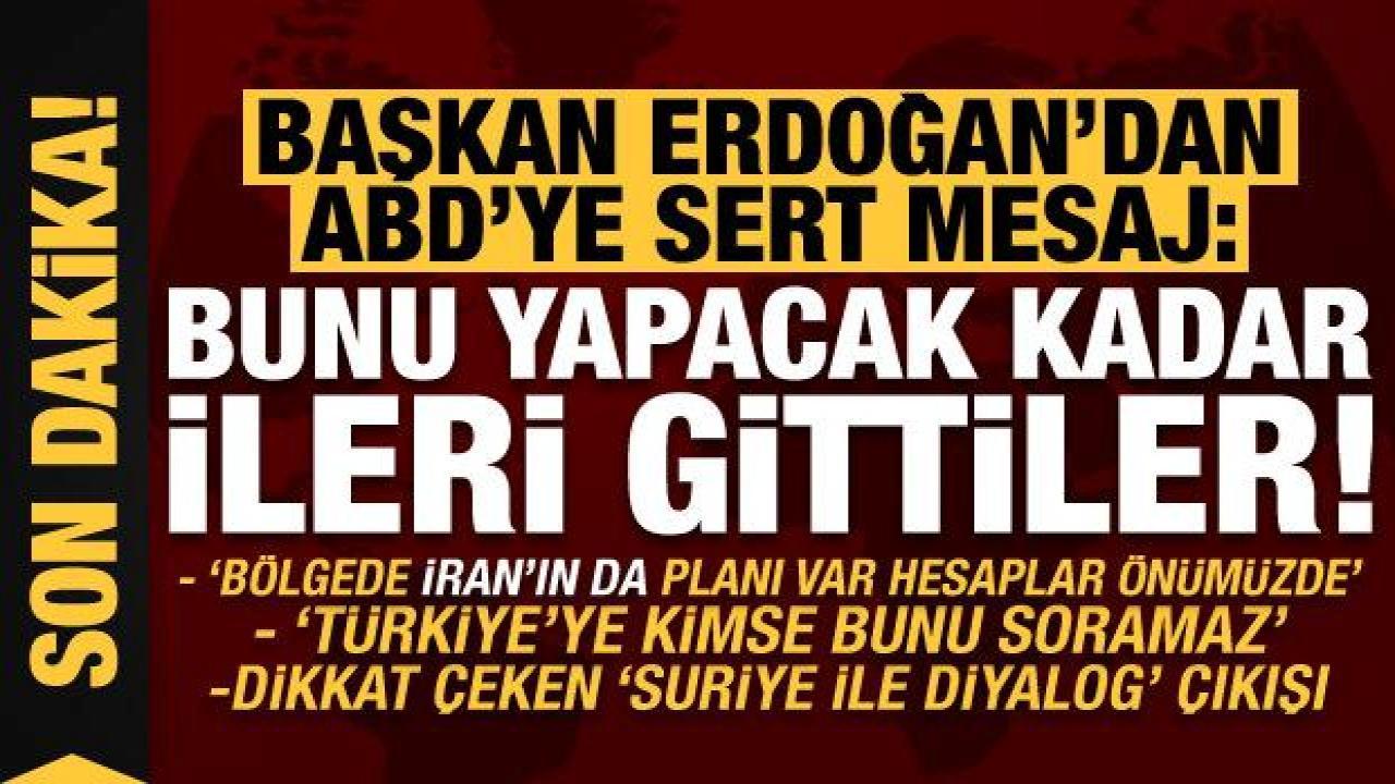 Erdoğan’dan sert ileti: ABD bunu yapacak kadar ileri gitti, İran’ın da planını biliyoruz