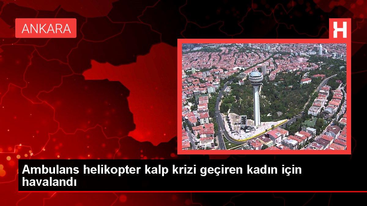 Son dakika haberi! Ambulans helikopter kalp krizi geçiren bayan için havalandı