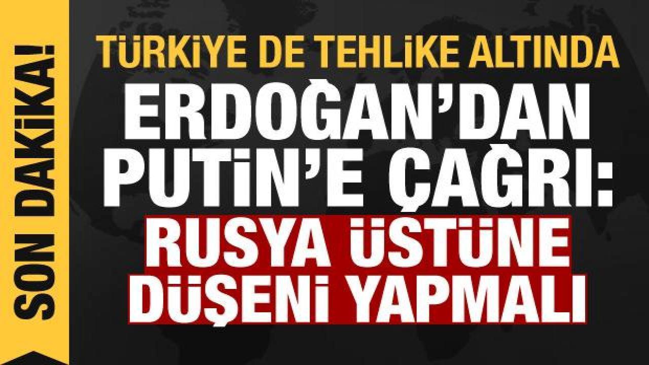 Türkiye de tehlikede! Erdoğan’dan Putin’e davet: Rusya üstüne düşeni yapmalı