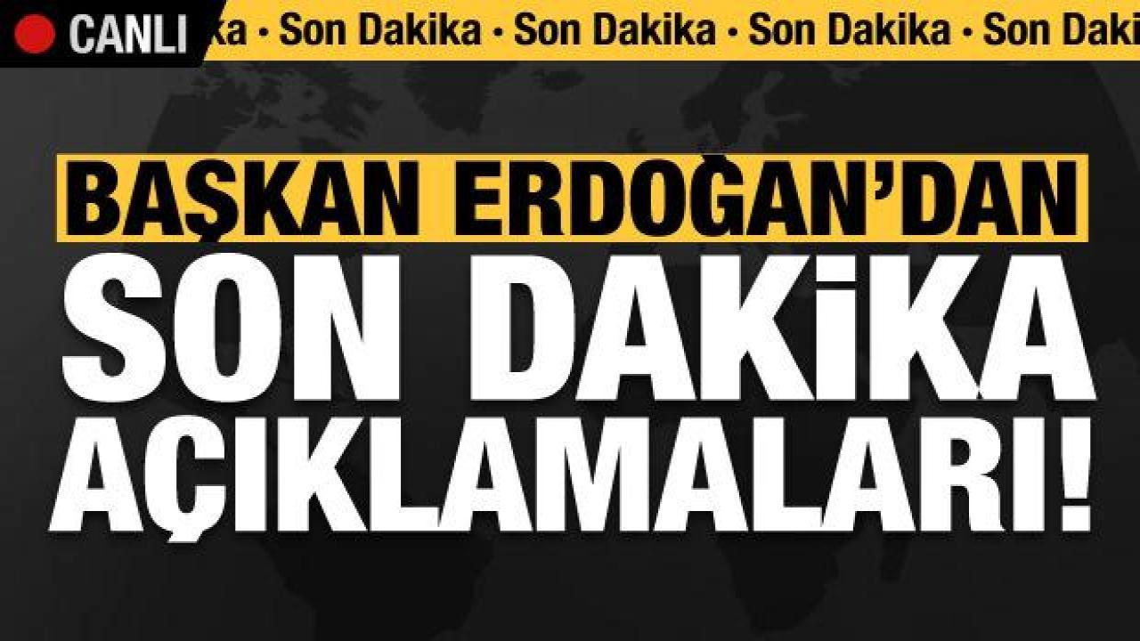 Başkan Erdoğan’dan son dakika açıklamaları!