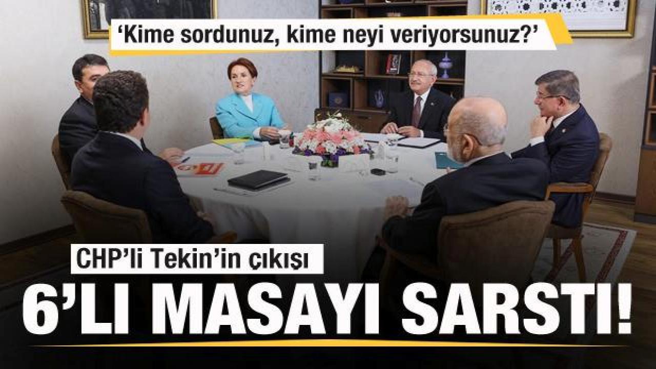 CHP’li Gürsel Tekin’in çıkışı 6’lı masayı sarstı! Kime sordunuz…