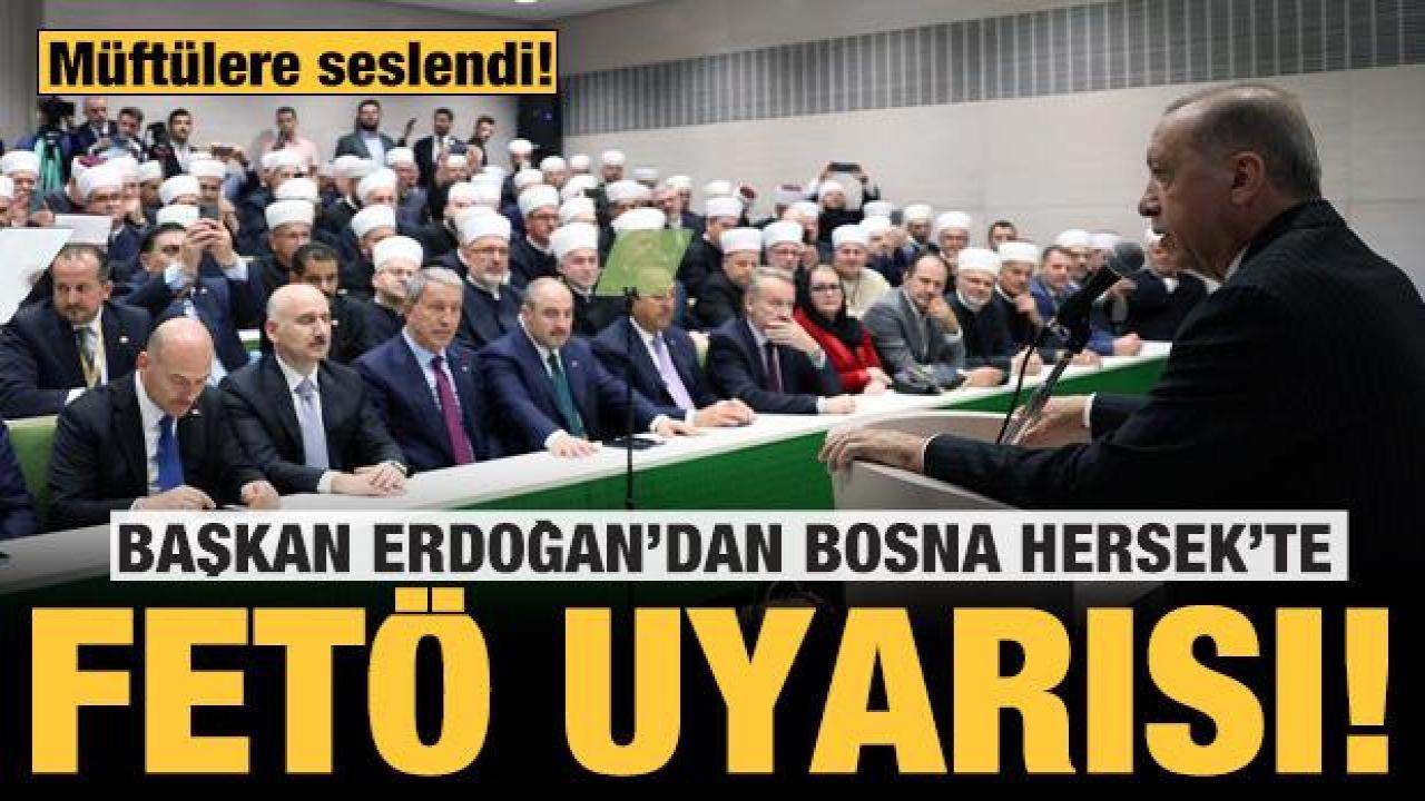 Cumhurbaşkanı Erdoğan’dan Bosna Hersek’te FETÖ uyarısı