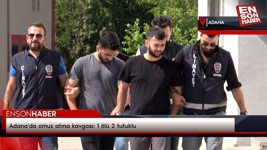 Adana’da omuz atma hengamesi: 1 meyyit 2 tutuklu