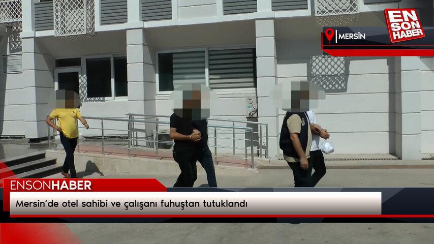 Mersin’de otel sahibi ve çalışanı fuhuştan tutuklandı
