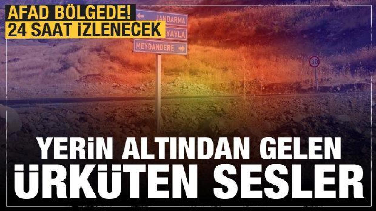 Yerin altından gelen ürküten sesler! AFAD bölgede 24 saat takip edecek