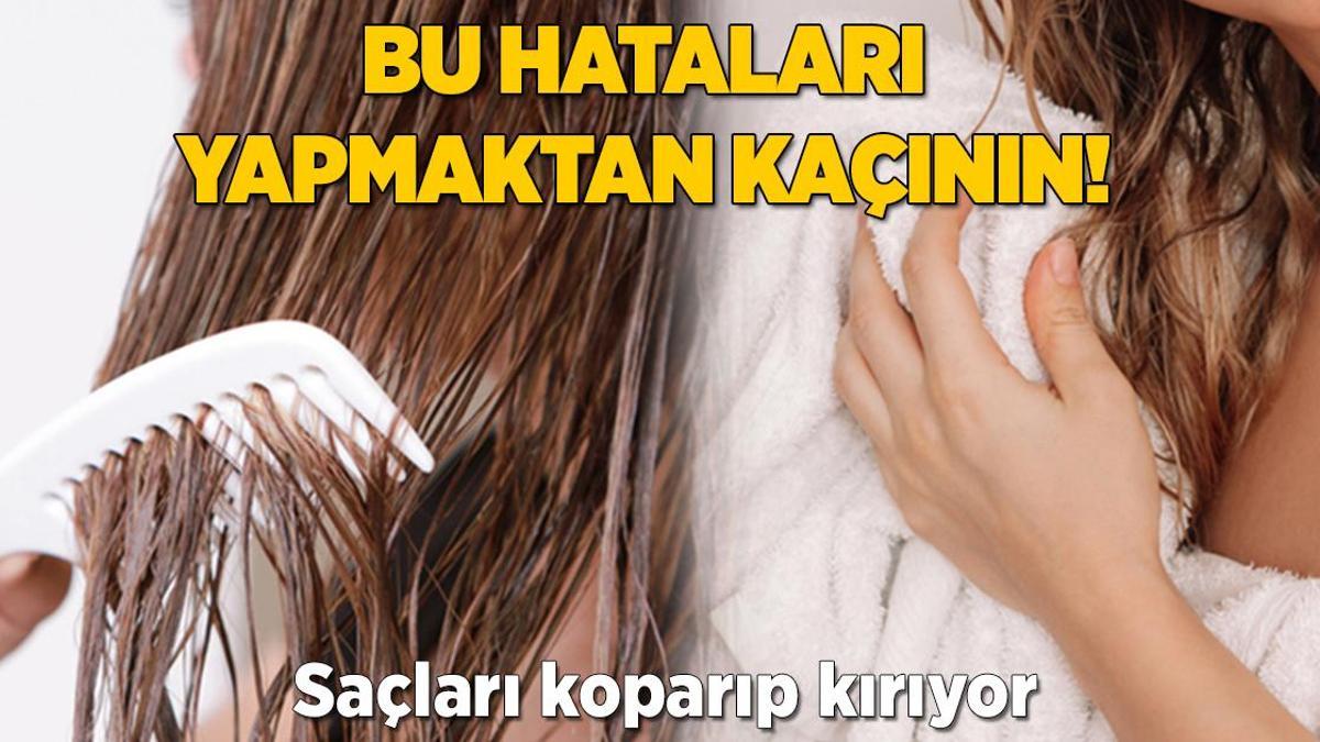 Bu hataları yapmaktan kaçının! Saçları koparıp kırıyor, uçlarına dikkat