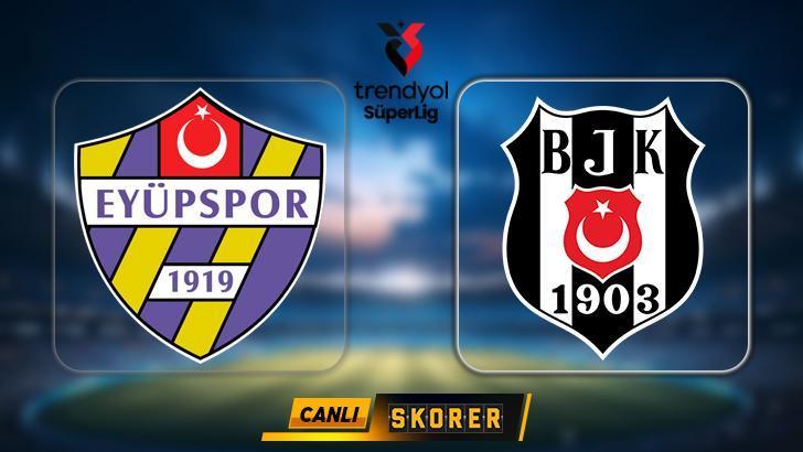 CANLI | Süper Lig’de Eyüpspor – Beşiktaş maçı!
