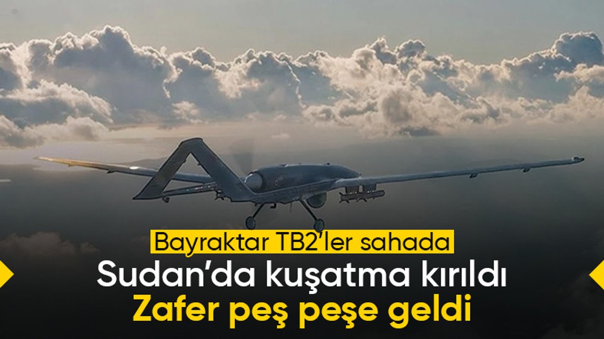 Bayraktar TB2’ler Sudan’da zafer getirdi: El-Ubeyd kuşatması kırıldı