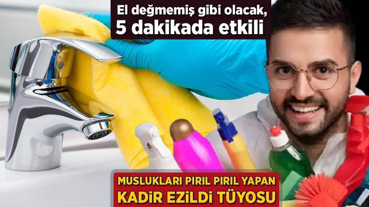 Muslukları pırıl pırıl yapan Kadir Ezildi tüyosu! El değmemiş gibi olacak, 5 dakikada etkili
