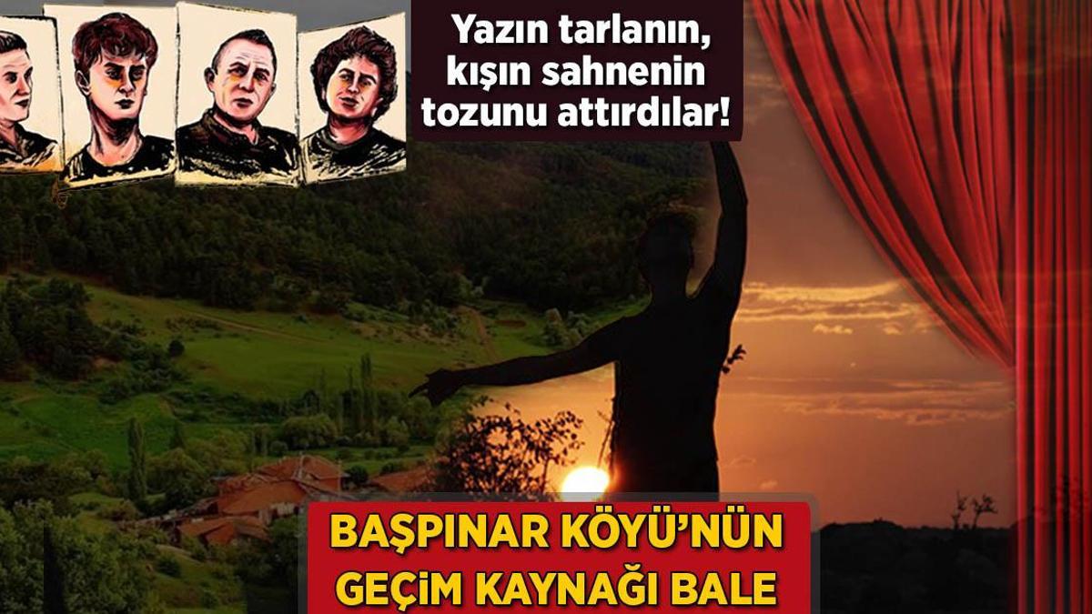 Başpınar Köyü’nün geçim kaynağı bale! Yazın tarlanın, kışın sahnenin tozunu attırdılar