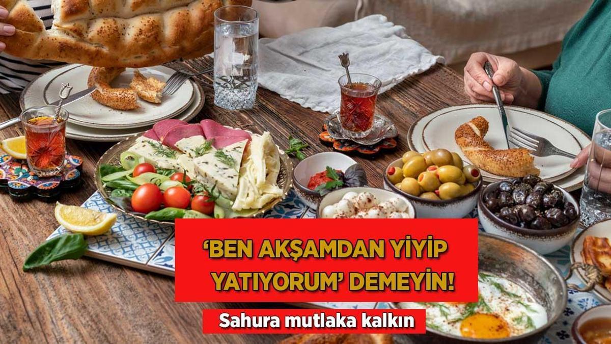 ‘Ben akşamdan yiyip yatıyorum’ demeyin! Sahura mutlaka kalkın