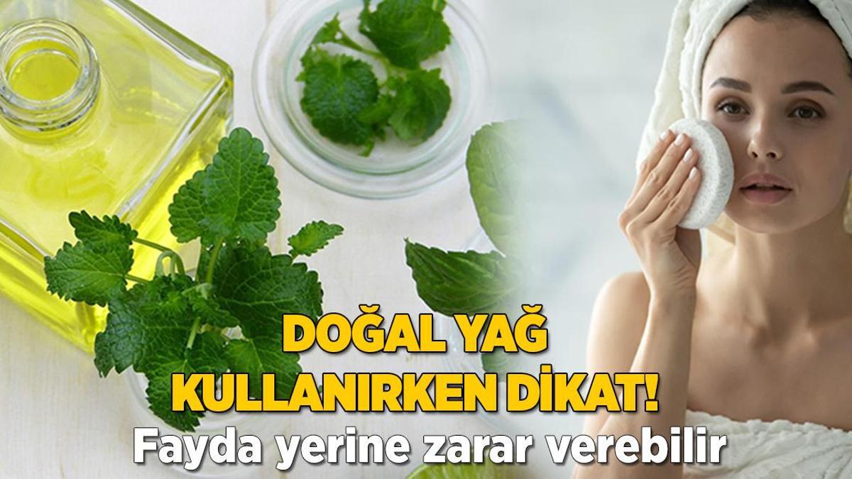 Doğal yağ kullanırken dikkat! Zararı dokunuyor, böyle kullanın