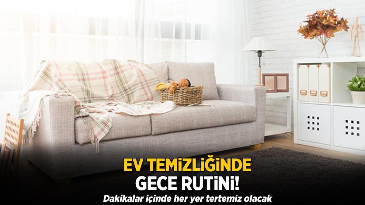 Ev temizliğinde gece rutini! Dakikalar içinde her yer tertemiz olacak