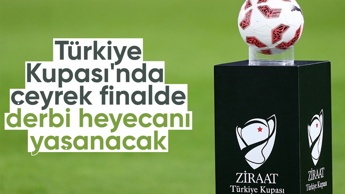 Türkiye Kupası’nda derbi heyecanı yaşanacak! Çeyrek finalistler belli oldu