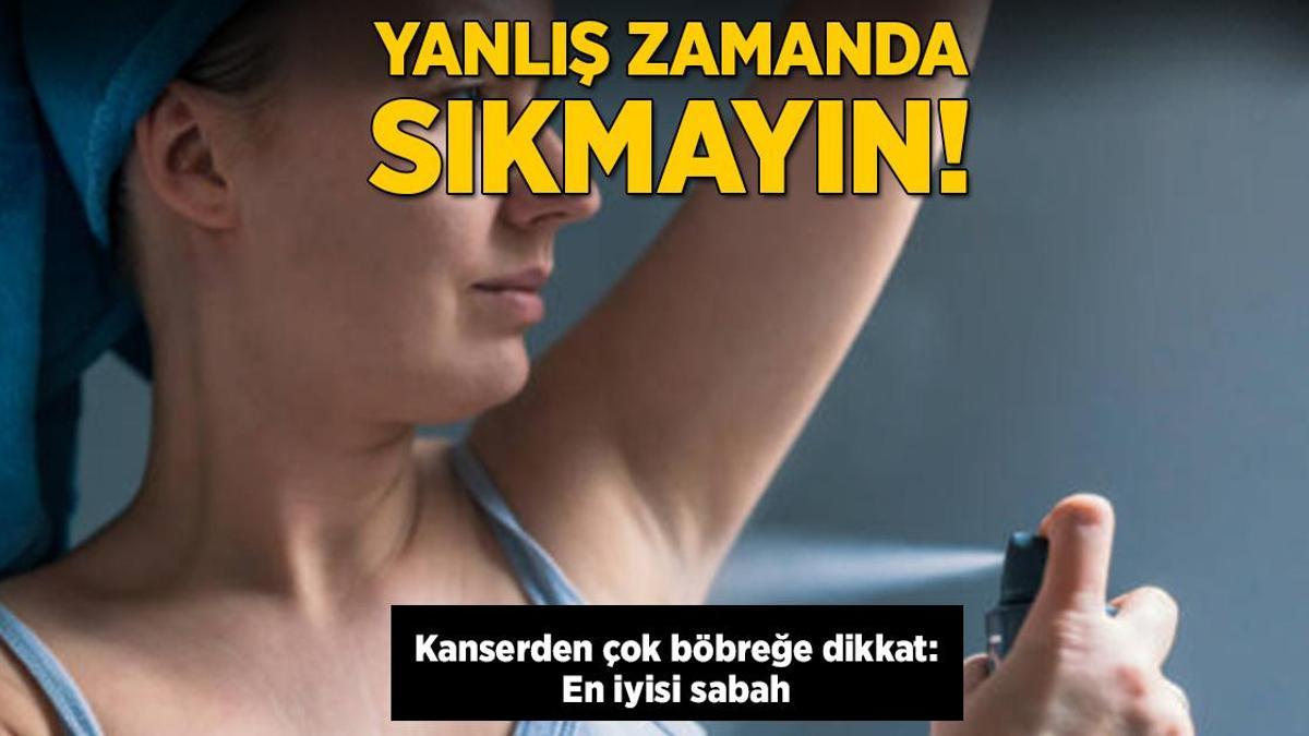 Yanlış zamanda sıkmayın! Kanserden çok böbreğe dikkat: En iyisi sabah