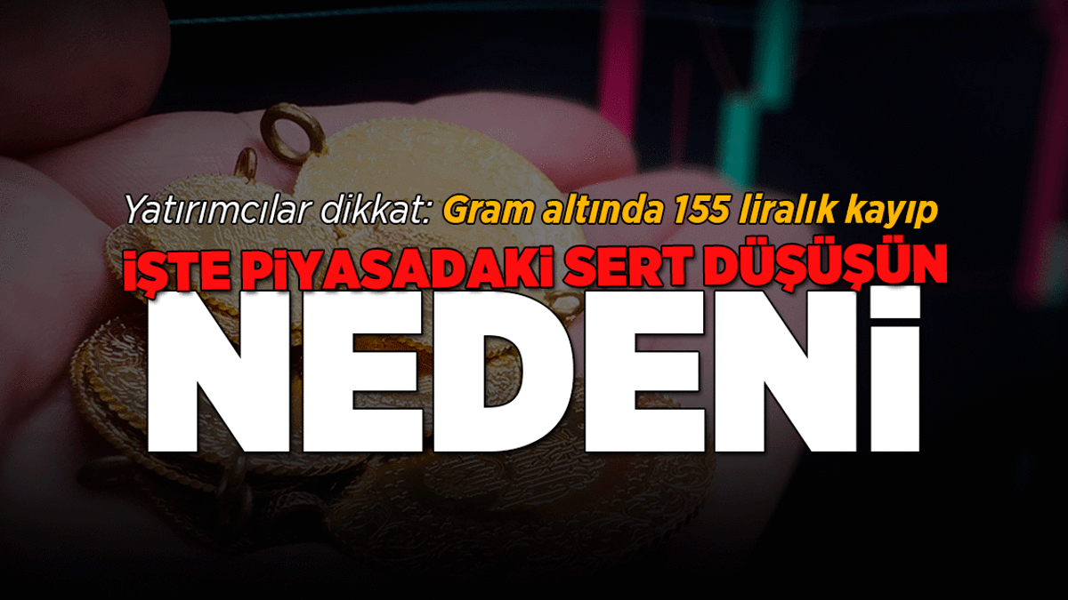 Yatırımcılar dikkat: Gram altında 155 liralık kayıp! İşte piyasadaki sert düşüşün nedeni